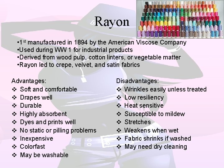 Rayon • 1 st manufactured in 1894 by the American Viscose Company • Used