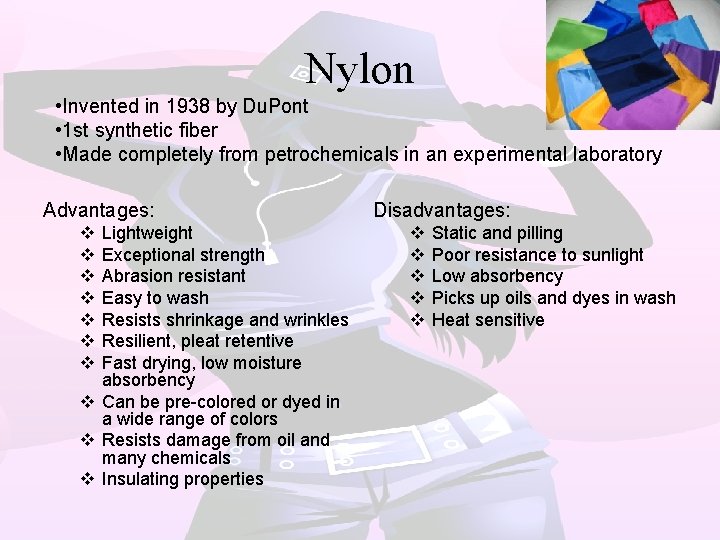 Nylon • Invented in 1938 by Du. Pont • 1 st synthetic fiber •