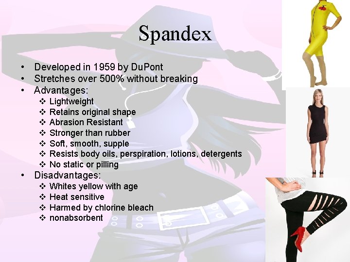 Spandex • Developed in 1959 by Du. Pont • Stretches over 500% without breaking