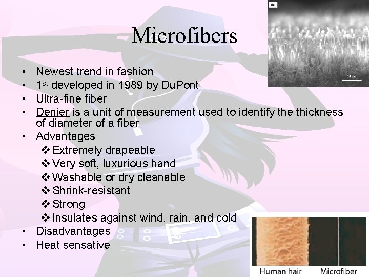 Microfibers • • Newest trend in fashion 1 st developed in 1989 by Du.