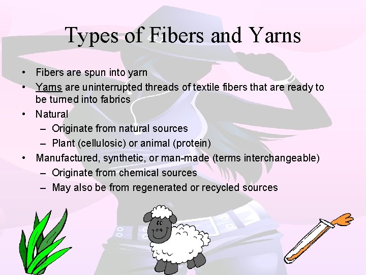 Types of Fibers and Yarns • Fibers are spun into yarn • Yarns are