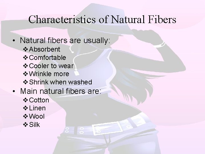 Characteristics of Natural Fibers • Natural fibers are usually: v. Absorbent v. Comfortable v.