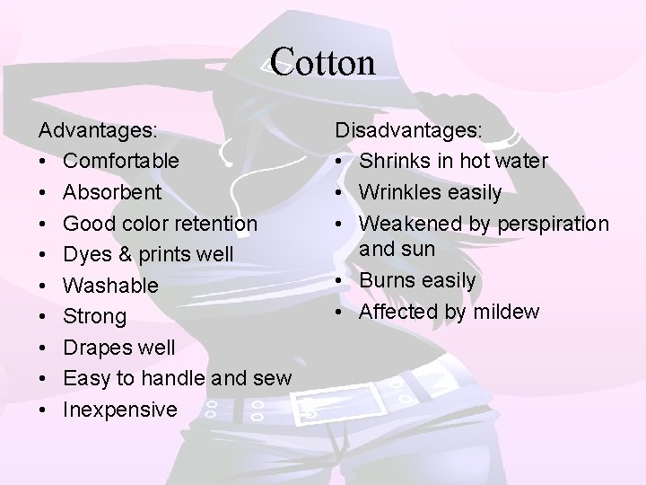 Cotton Advantages: • Comfortable • Absorbent • Good color retention • Dyes & prints