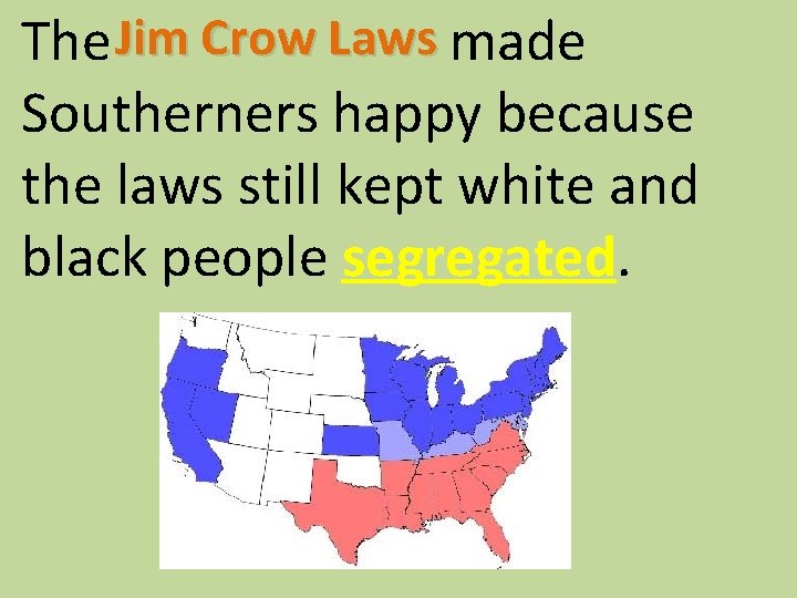 The Jim Crow Laws made Southerners happy because the laws still kept white and