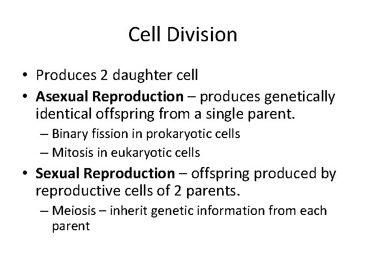 Cell Division • Produces 2 daughter cell • Asexual Reproduction – produces genetically identical