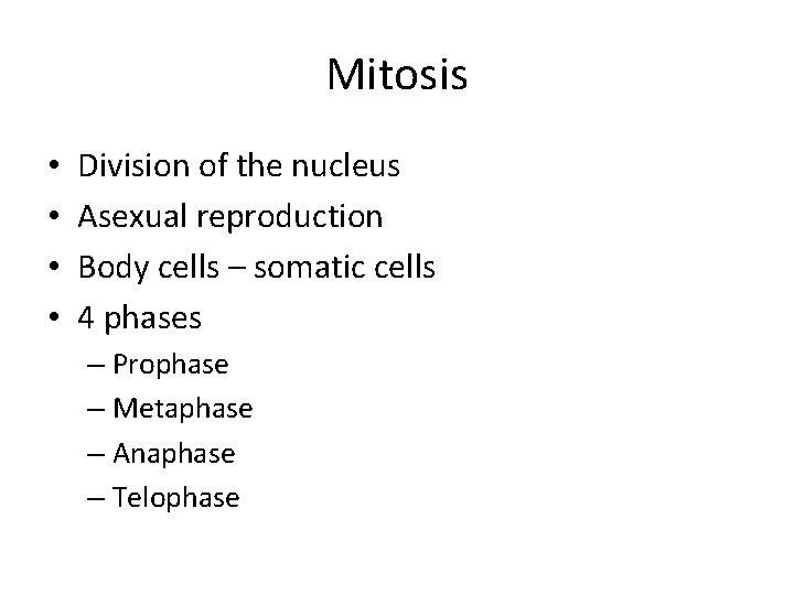 Mitosis • • Division of the nucleus Asexual reproduction Body cells – somatic cells