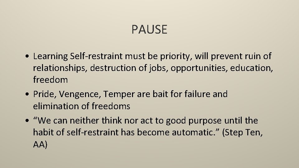PAUSE • Learning Self-restraint must be priority, will prevent ruin of relationships, destruction of