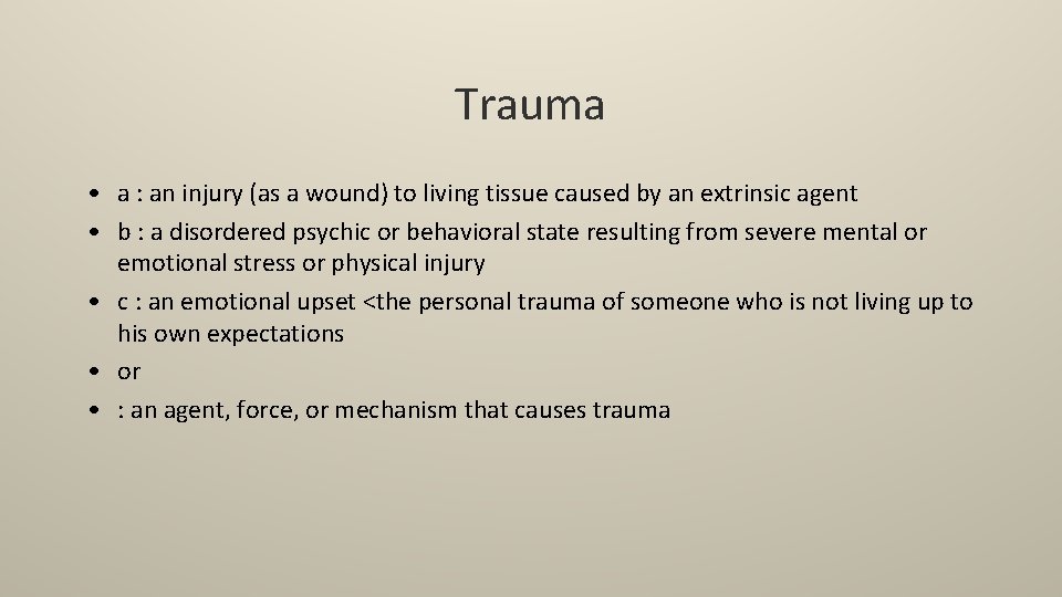 Trauma • a : an injury (as a wound) to living tissue caused by