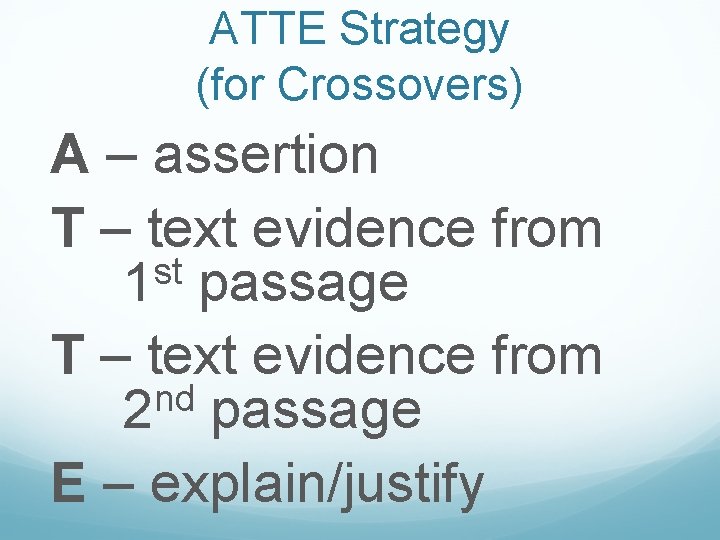 ATTE Strategy (for Crossovers) A – assertion T – text evidence from st 1