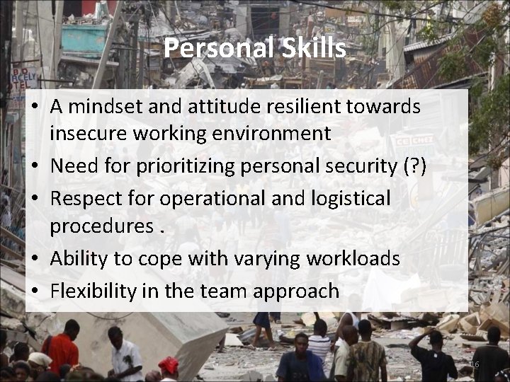 Personal Skills • A mindset and attitude resilient towards insecure working environment • Need