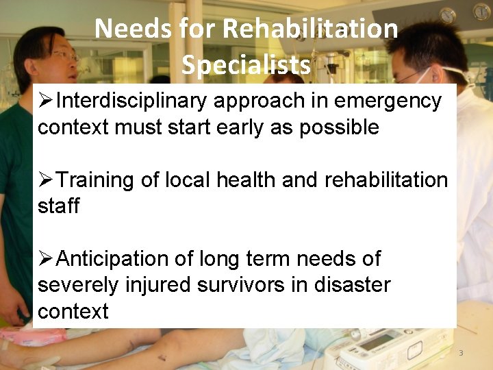 Needs for Rehabilitation Specialists ØInterdisciplinary approach in emergency context must start early as possible