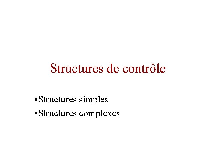 Structures de contrôle • Structures simples • Structures complexes 