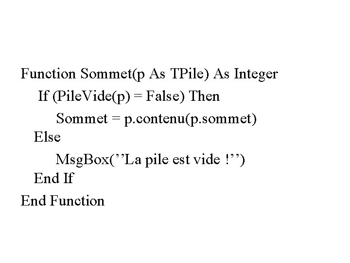 Function Sommet(p As TPile) As Integer If (Pile. Vide(p) = False) Then Sommet =