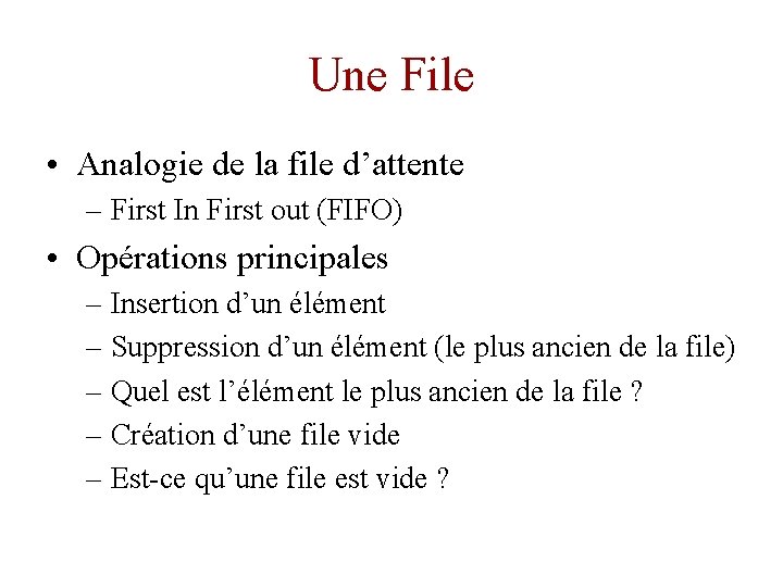 Une File • Analogie de la file d’attente – First In First out (FIFO)