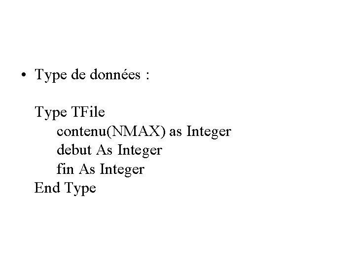  • Type de données : Type TFile contenu(NMAX) as Integer debut As Integer