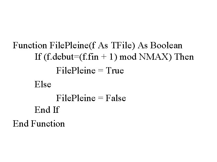 Function File. Pleine(f As TFile) As Boolean If (f. debut=(f. fin + 1) mod