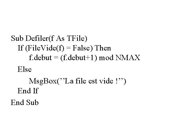 Sub Defiler(f As TFile) If (File. Vide(f) = False) Then f. debut = (f.
