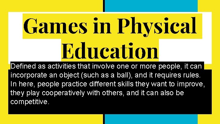 Games in Physical Education Defined as activities that involve one or more people, it