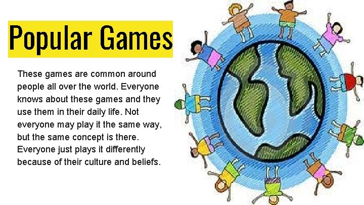 Popular Games These games are common around people all over the world. Everyone knows