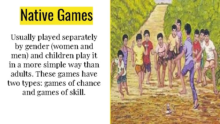 Native Games Usually played separately by gender (women and men) and children play it