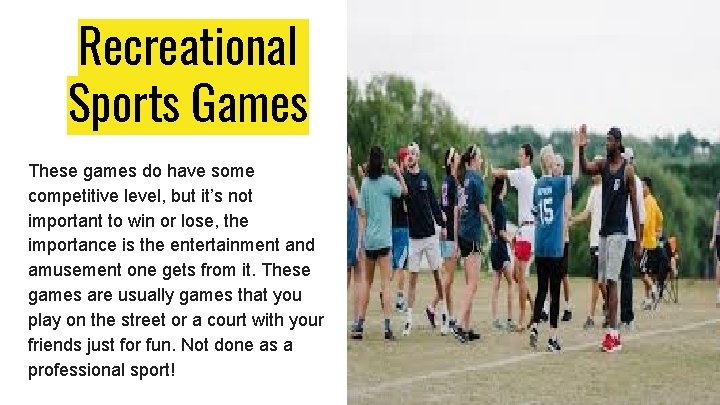 Recreational Sports Games These games do have some competitive level, but it’s not important
