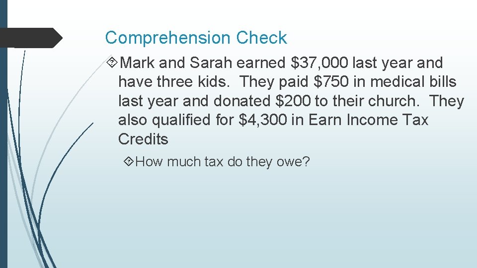 Comprehension Check Mark and Sarah earned $37, 000 last year and have three kids.