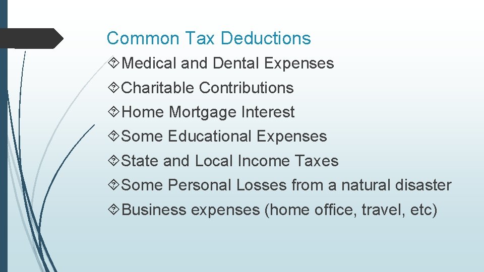 Common Tax Deductions Medical and Dental Expenses Charitable Contributions Home Mortgage Interest Some Educational