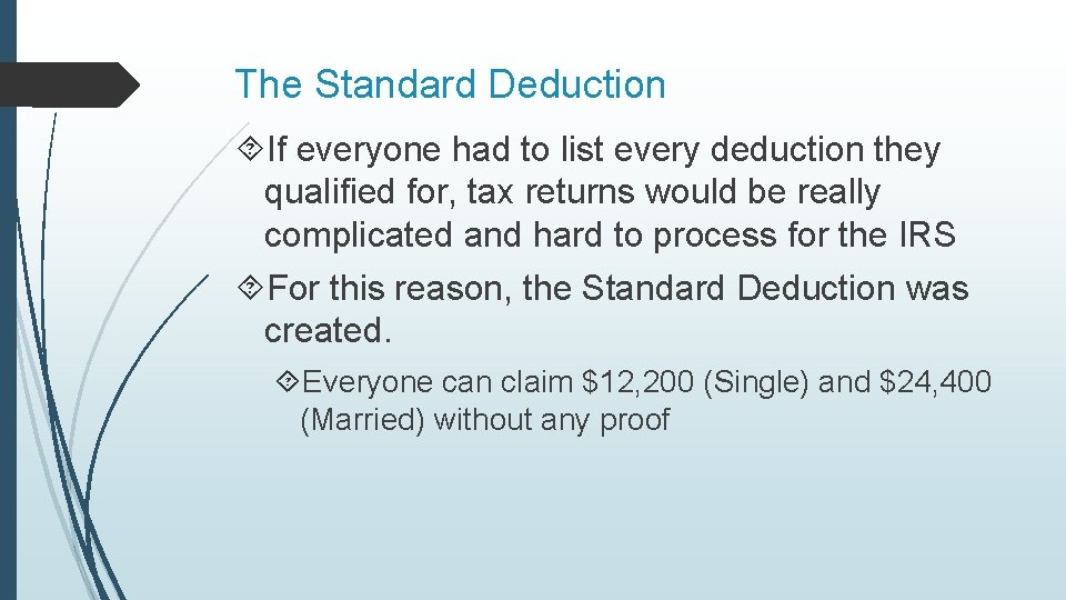 The Standard Deduction If everyone had to list every deduction they qualified for, tax