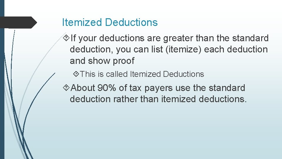 Itemized Deductions If your deductions are greater than the standard deduction, you can list