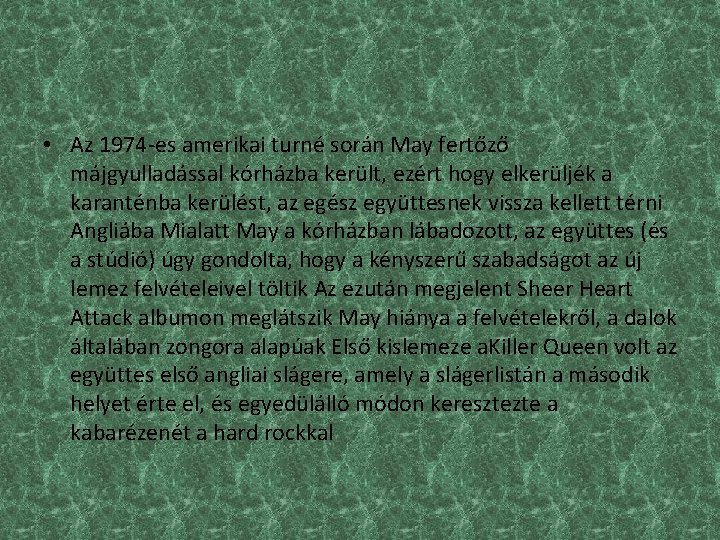  • Az 1974 -es amerikai turné során May fertőző májgyulladással kórházba került, ezért