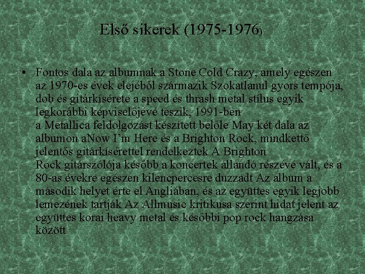 Első sikerek (1975 -1976) • Fontos dala az albumnak a Stone Cold Crazy, amely