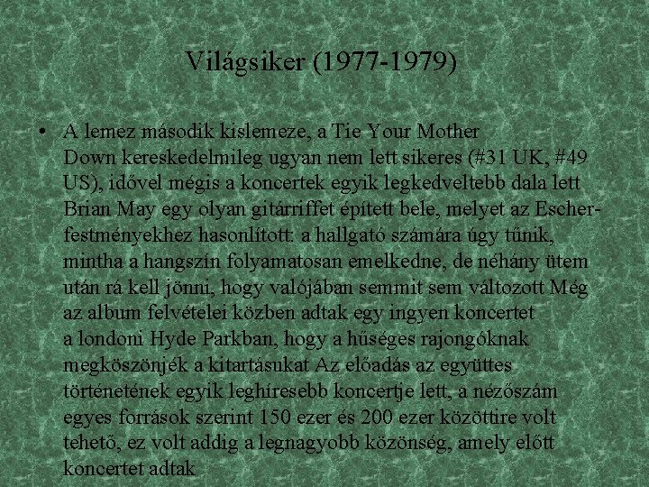 Világsiker (1977 -1979) • A lemez második kislemeze, a Tie Your Mother Down kereskedelmileg