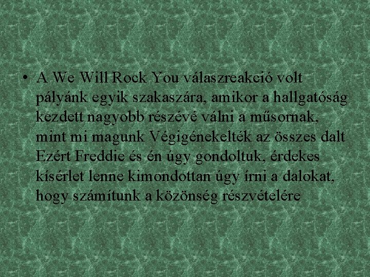  • A We Will Rock You válaszreakció volt pályánk egyik szakaszára, amikor a