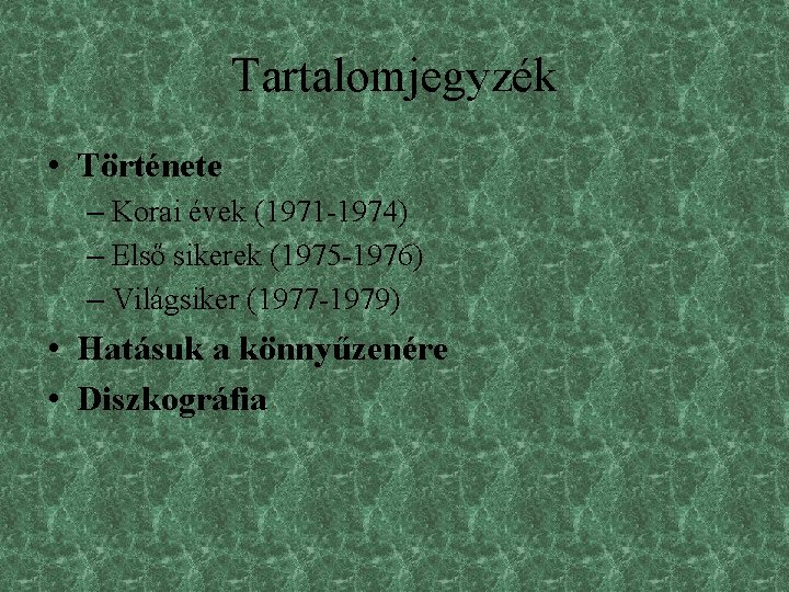 Tartalomjegyzék • Története – Korai évek (1971 -1974) – Első sikerek (1975 -1976) –