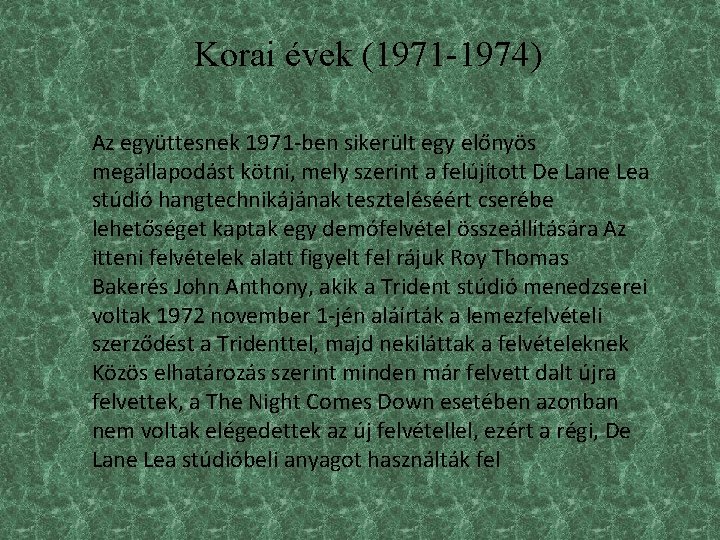 Korai évek (1971 -1974) Az együttesnek 1971 -ben sikerült egy előnyös megállapodást kötni, mely