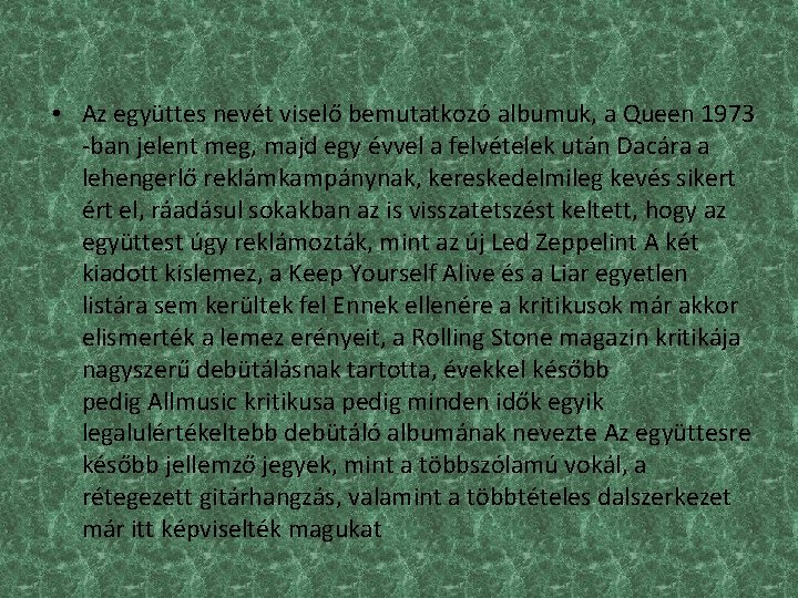  • Az együttes nevét viselő bemutatkozó albumuk, a Queen 1973 -ban jelent meg,