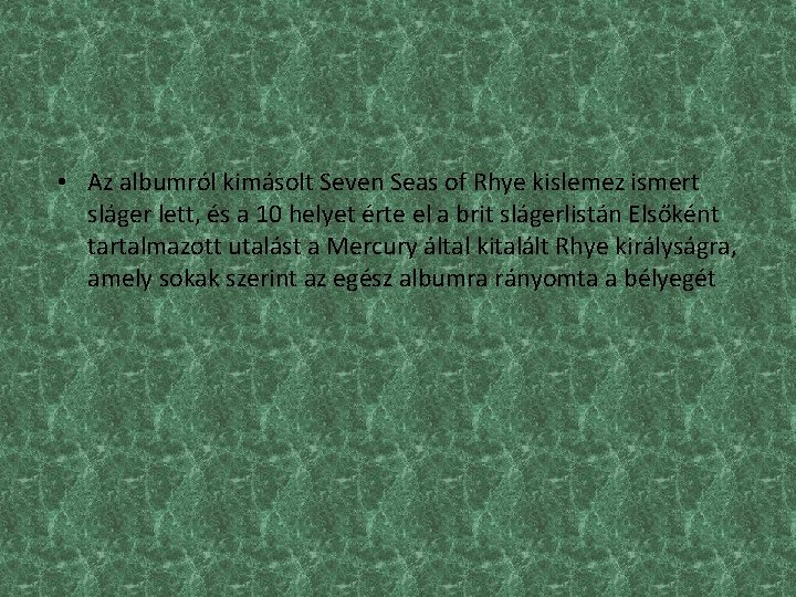  • Az albumról kimásolt Seven Seas of Rhye kislemez ismert sláger lett, és