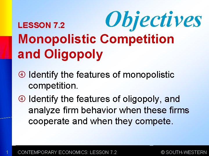 LESSON 7. 2 Objectives Monopolistic Competition and Oligopoly Identify the features of monopolistic competition.