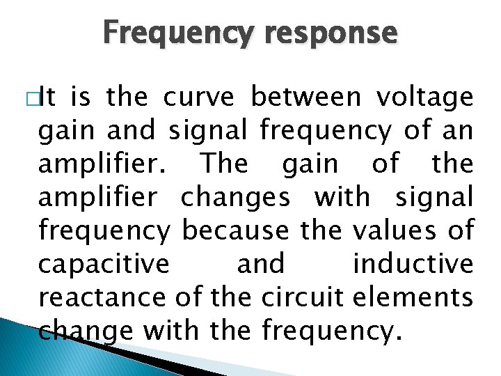 Frequency response �It is the curve between voltage gain and signal frequency of an