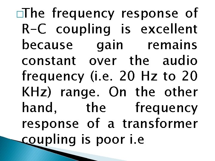 �The frequency response of R-C coupling is excellent because gain remains constant over the