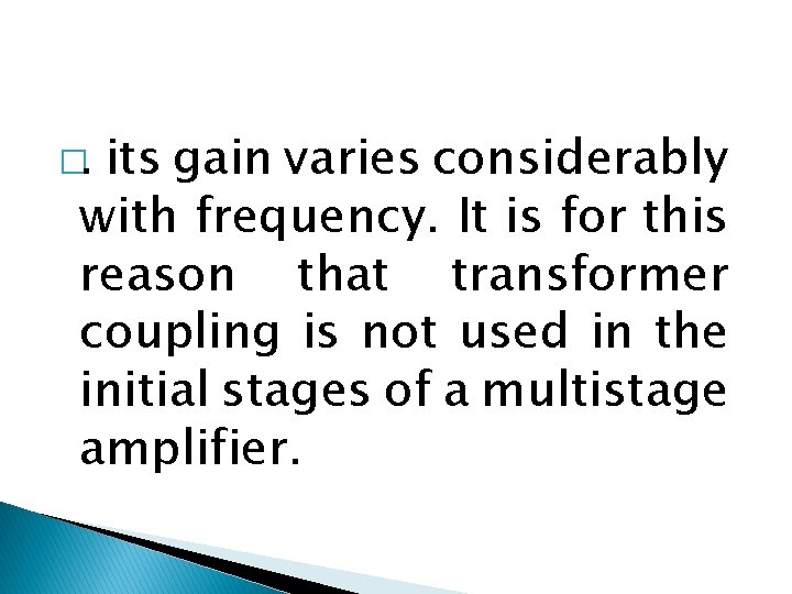 �. its gain varies considerably with frequency. It is for this reason that transformer