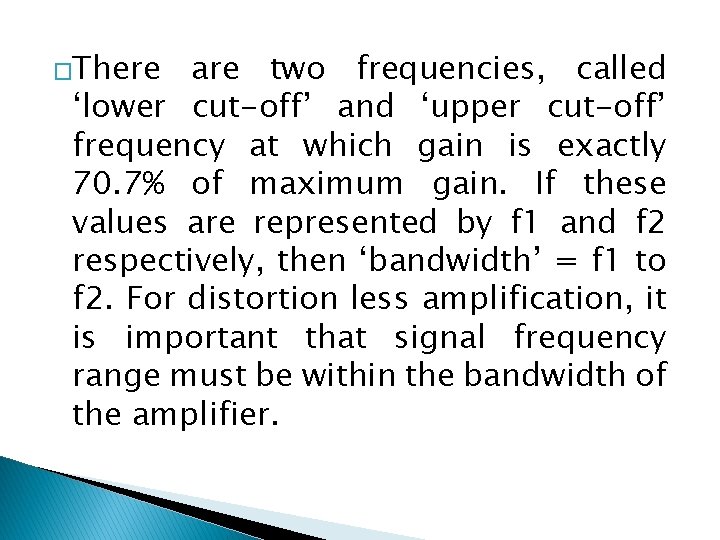 �There are two frequencies, called ‘lower cut-off’ and ‘upper cut-off’ frequency at which gain