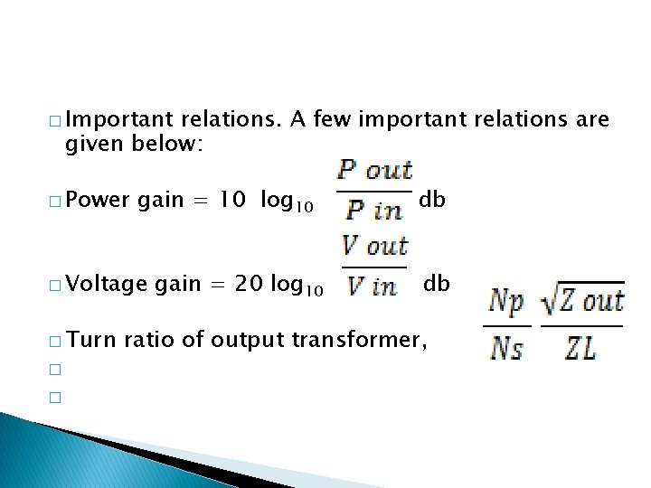 � Important relations. A few important relations are given below: � Power gain =
