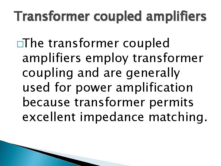 Transformer coupled amplifiers �The transformer coupled amplifiers employ transformer coupling and are generally used