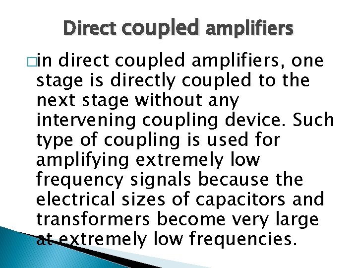 Direct coupled amplifiers �in direct coupled amplifiers, one stage is directly coupled to the