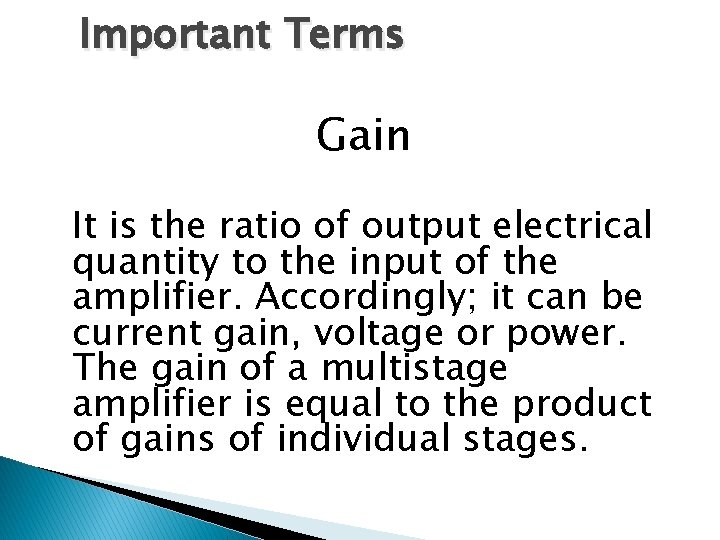 Important Terms Gain It is the ratio of output electrical quantity to the input