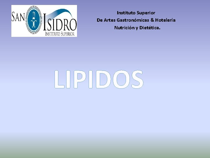 Instituto Superior De Artes Gastronómicas & Hotelería Nutrición y Dietética. LIPIDOS 