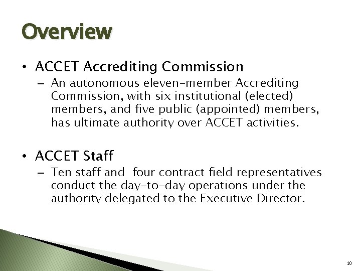 Overview • ACCET Accrediting Commission – An autonomous eleven-member Accrediting Commission, with six institutional