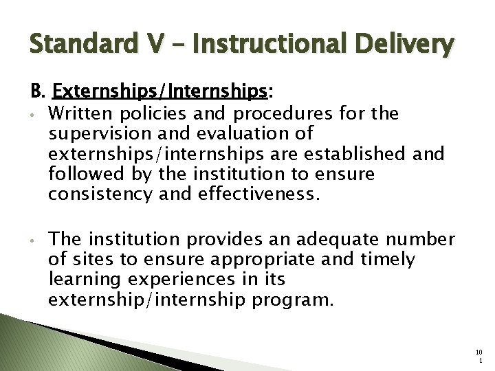 Standard V – Instructional Delivery B. Externships/Internships: • Written policies and procedures for the