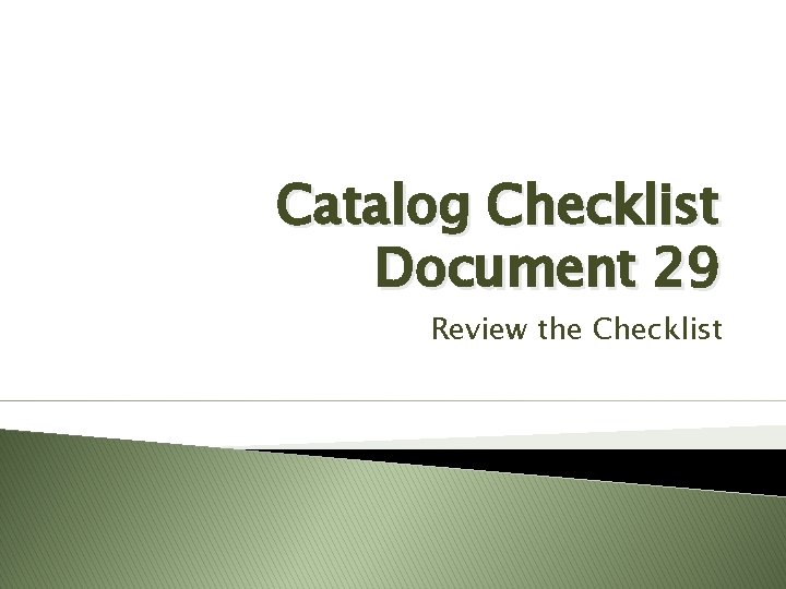 Catalog Checklist Document 29 Review the Checklist 